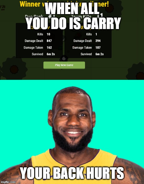 WHEN ALL YOU DO IS CARRY; YOUR BACK HURTS | image tagged in lebron james | made w/ Imgflip meme maker