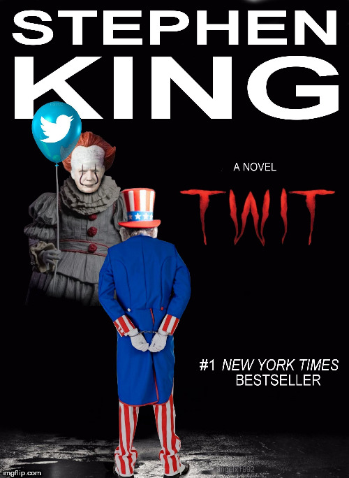 Twit | image tagged in pennywise,trump,uncle sam,stephen king,twitter,trump twitter | made w/ Imgflip meme maker