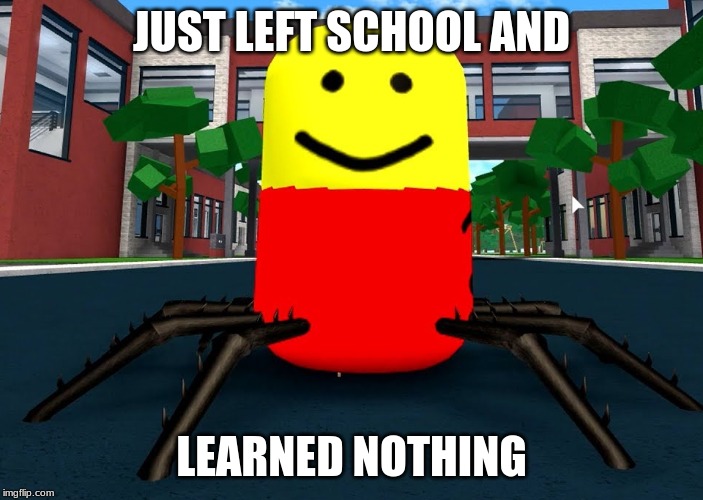 Fresh out of school and... | JUST LEFT SCHOOL AND; LEARNED NOTHING | image tagged in fresh out of school and | made w/ Imgflip meme maker