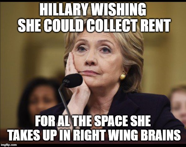 Bored Hillary | HILLARY WISHING SHE COULD COLLECT RENT FOR AL THE SPACE SHE TAKES UP IN RIGHT WING BRAINS | image tagged in bored hillary | made w/ Imgflip meme maker