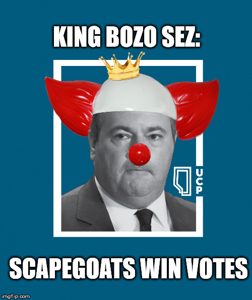 Jason Kenney: Political Maxims #1 | KING BOZO SEZ:; SCAPEGOATS WIN VOTES | image tagged in alberta,conservative,lies,propaganda,political meme,canadian politics | made w/ Imgflip meme maker