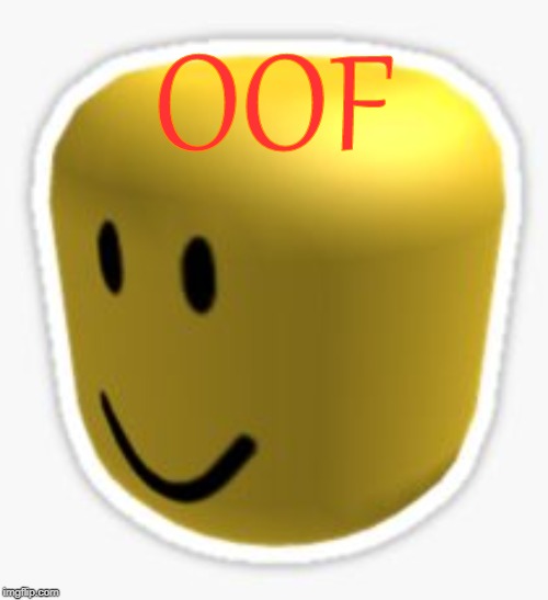 Oof! | OOF | image tagged in oof | made w/ Imgflip meme maker