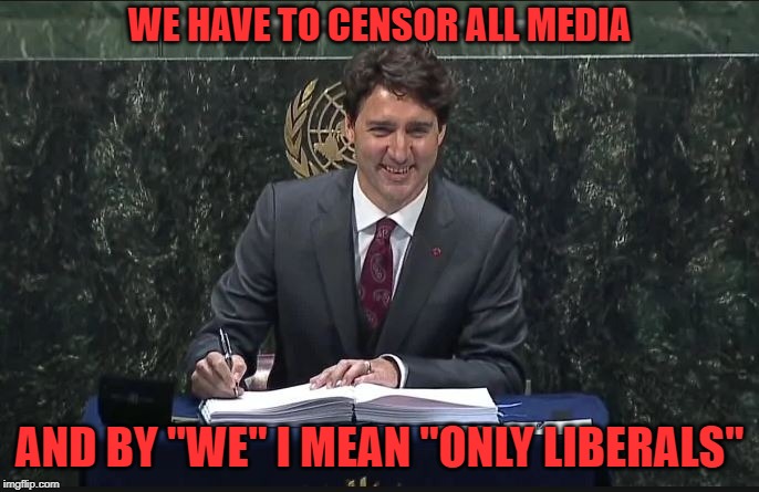 He isnt doing it for you | WE HAVE TO CENSOR ALL MEDIA; AND BY "WE" I MEAN "ONLY LIBERALS" | image tagged in stupid liberals,liberal hypocrisy,censorship,united nations,biased media,social media | made w/ Imgflip meme maker