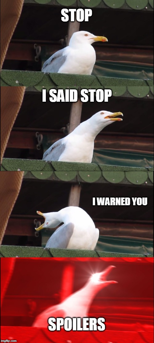 Inhaling Seagull Meme | STOP I SAID STOP I WARNED YOU SPOILERS | image tagged in memes,inhaling seagull | made w/ Imgflip meme maker