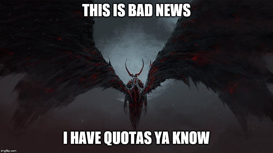 THIS IS BAD NEWS I HAVE QUOTAS YA KNOW | made w/ Imgflip meme maker