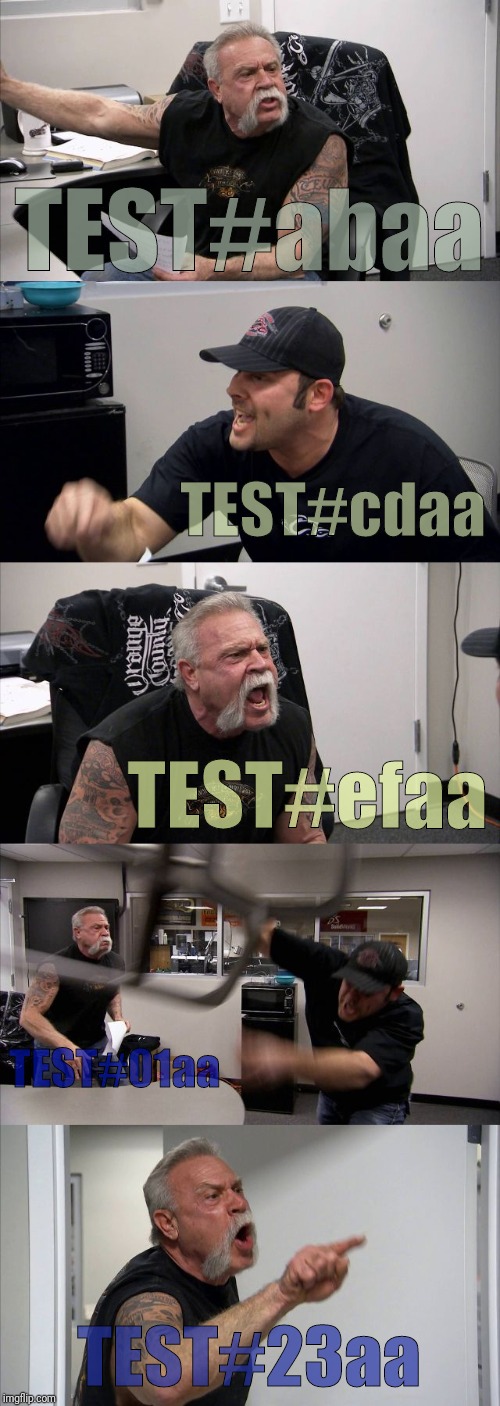 American Chopper Argument Meme | TEST#abaa; TEST#cdaa; TEST#efaa; TEST#01aa; TEST#23aa | image tagged in memes,american chopper argument | made w/ Imgflip meme maker