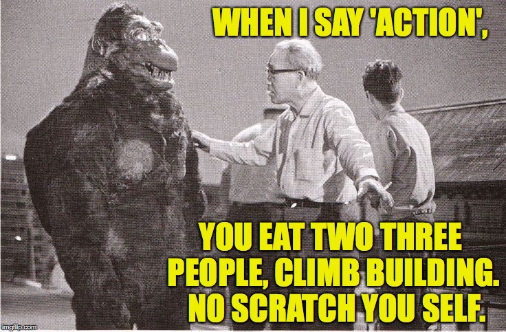 Kong with director |  WHEN I SAY 'ACTION', YOU EAT TWO THREE PEOPLE, CLIMB BUILDING.  NO SCRATCH YOU SELF. | image tagged in kong with director,memes,diet and exercise | made w/ Imgflip meme maker