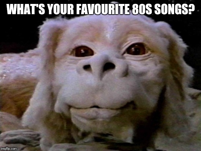 I'm not sure I can decide. | WHAT'S YOUR FAVOURITE 80S SONGS? | image tagged in 80s music,curious | made w/ Imgflip meme maker