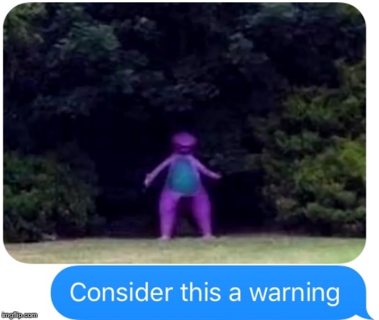 Barney gonna get ya | image tagged in funny meme | made w/ Imgflip meme maker