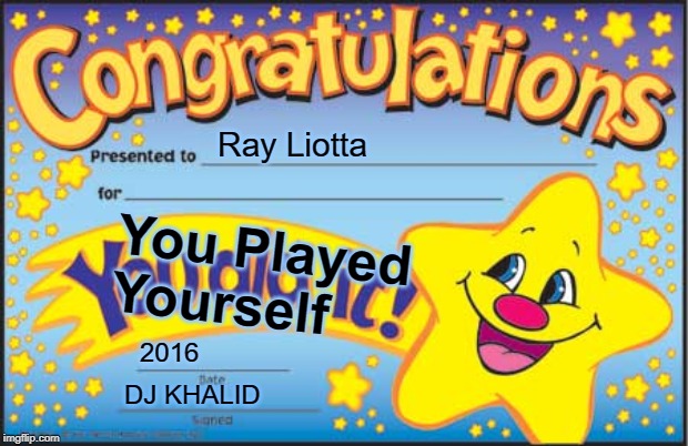 Happy Star Congratulations Meme | Ray Liotta; You Played Yourself; 2016; DJ KHALID | image tagged in memes,happy star congratulations | made w/ Imgflip meme maker