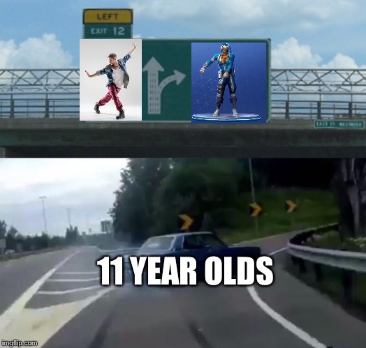 Left Exit 12 Off Ramp Meme | 11 YEAR OLDS | image tagged in memes,left exit 12 off ramp | made w/ Imgflip meme maker