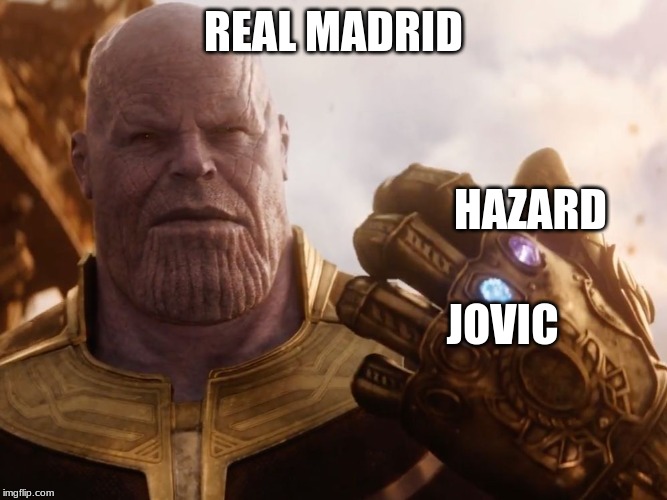 Thanos Smile | REAL MADRID; HAZARD; JOVIC | image tagged in thanos smile | made w/ Imgflip meme maker