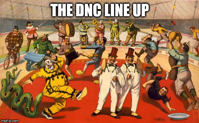 circus | THE DNC LINE UP | image tagged in circus | made w/ Imgflip meme maker