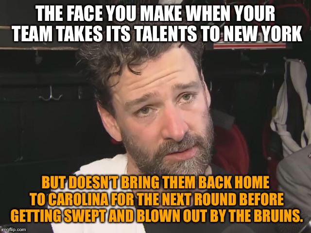 Hurricanes had a great run in 2018-2019, but fell apart against the Bruins | THE FACE YOU MAKE WHEN YOUR TEAM TAKES ITS TALENTS TO NEW YORK; BUT DOESN’T BRING THEM BACK HOME TO CAROLINA FOR THE NEXT ROUND BEFORE GETTING SWEPT AND BLOWN OUT BY THE BRUINS. | image tagged in justin williams face you make,memes,hurricane,boston,hockey,points | made w/ Imgflip meme maker