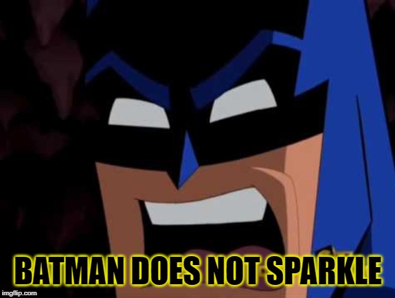 Batman Does Not | BATMAN DOES NOT SPARKLE | image tagged in batman does not | made w/ Imgflip meme maker