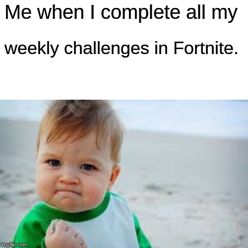Surprised Pikachu | Me when I complete all my; weekly challenges in Fortnite. | image tagged in memes,surprised pikachu | made w/ Imgflip meme maker