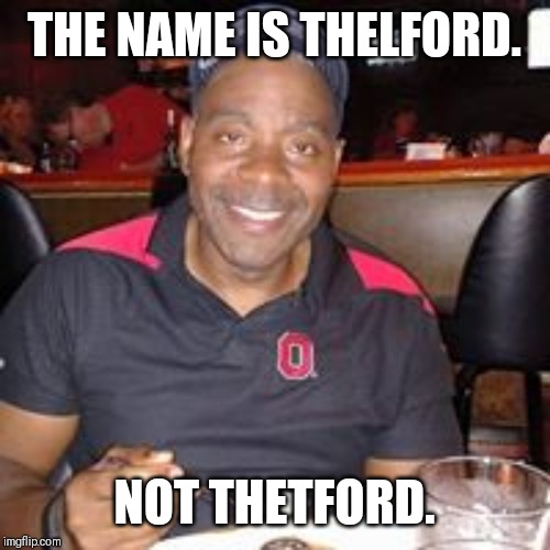 Thelford | THE NAME IS THELFORD. NOT THETFORD. | image tagged in thelford | made w/ Imgflip meme maker