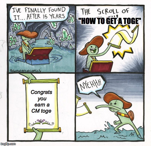 The Scroll Of Truth Meme | "HOW TO GET A TOGE"; Congrats you earn a CM toge | image tagged in memes,the scroll of truth | made w/ Imgflip meme maker