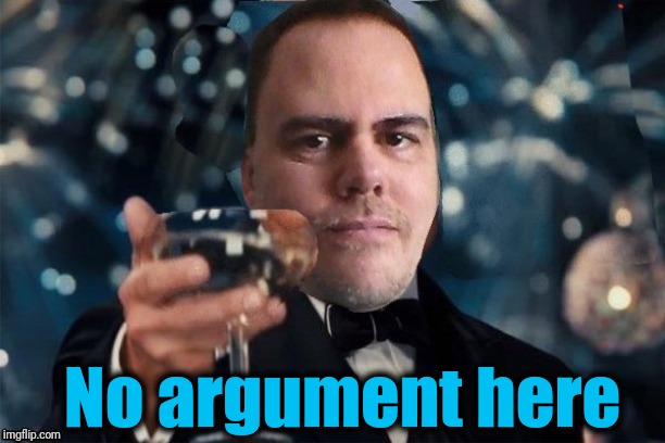 cheers | No argument here | image tagged in cheers | made w/ Imgflip meme maker