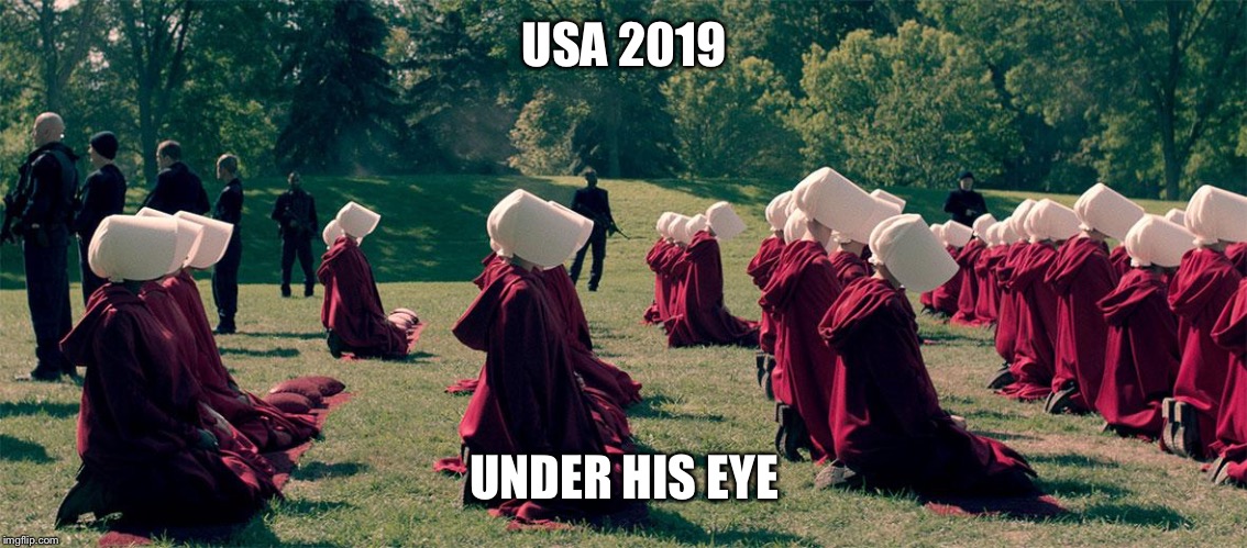 Handmaids tale | USA 2019; UNDER HIS EYE | image tagged in handmaids tale | made w/ Imgflip meme maker