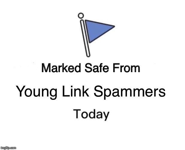 Marked Safe From | Young Link Spammers | image tagged in memes,marked safe from | made w/ Imgflip meme maker
