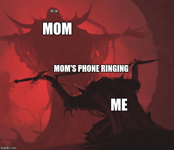 Man giving sword to larger man | MOM; MOM'S PHONE RINGING; ME | image tagged in man giving sword to larger man,mems,mom,satan,gay,memes | made w/ Imgflip meme maker