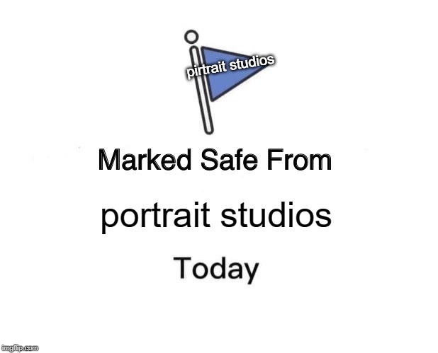 Marked Safe From Meme | portrait studios pirtrait studios | image tagged in memes,marked safe from | made w/ Imgflip meme maker