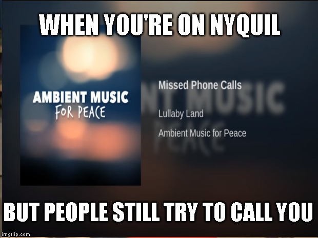 46 missed calls last night | WHEN YOU'RE ON NYQUIL; BUT PEOPLE STILL TRY TO CALL YOU | image tagged in iphone,asleep | made w/ Imgflip meme maker