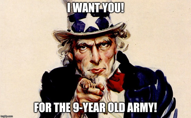 I WANT YOU! FOR THE 9-YEAR OLD ARMY! | image tagged in pewdiepie | made w/ Imgflip meme maker