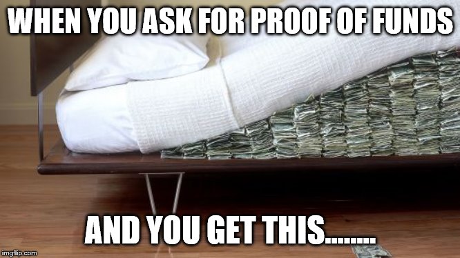 WHEN YOU ASK FOR PROOF OF FUNDS; AND YOU GET THIS...….. | made w/ Imgflip meme maker