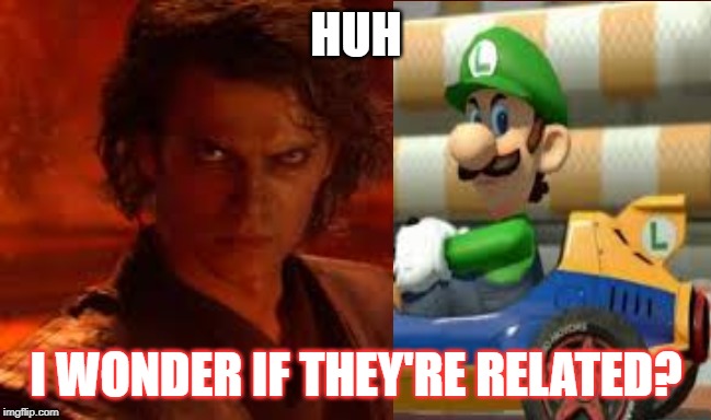 Family Reunion | HUH; I WONDER IF THEY'RE RELATED? | image tagged in luigi death stare,anakin skywalker,family,funny | made w/ Imgflip meme maker