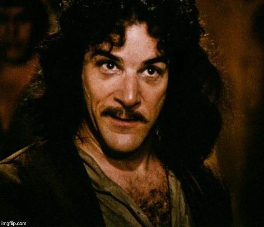 Inigo Montoya Meme | T | image tagged in memes,inigo montoya | made w/ Imgflip meme maker