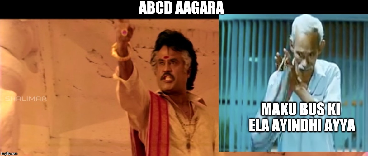 Pedarayudu Rajinikanth | ABCD AAGARA; MAKU BUS KI ELA AYINDHI AYYA | image tagged in pedarayudu rajinikanth | made w/ Imgflip meme maker