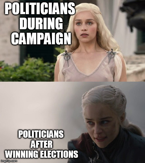 POLITICIANS DURING CAMPAIGN; POLITICIANS AFTER WINNING ELECTIONS | image tagged in politics,politicians,elections,got,failure | made w/ Imgflip meme maker