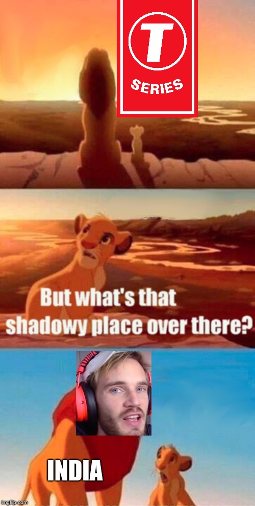 i know the pewdiepie vs T series is  over but who said i can´t does memes no more | INDIA | image tagged in memes,simba shadowy place,pewdiepie,vs,t series | made w/ Imgflip meme maker
