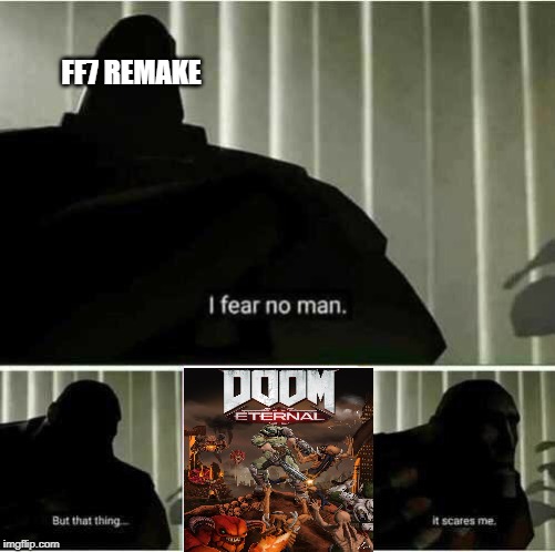 I fear no man | FF7 REMAKE | image tagged in i fear no man | made w/ Imgflip meme maker