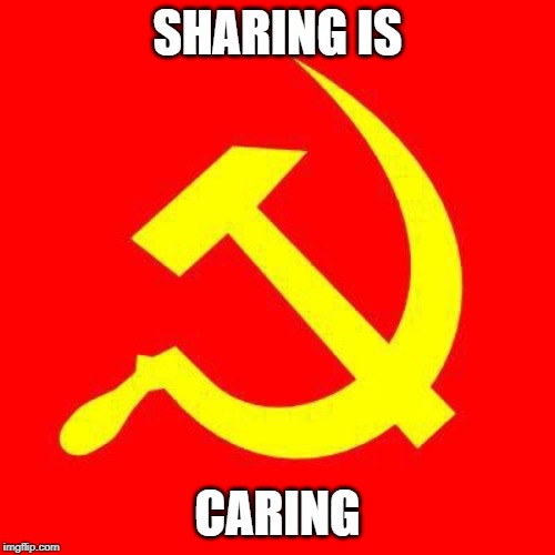 Communist | SHARING IS; CARING | image tagged in communist | made w/ Imgflip meme maker