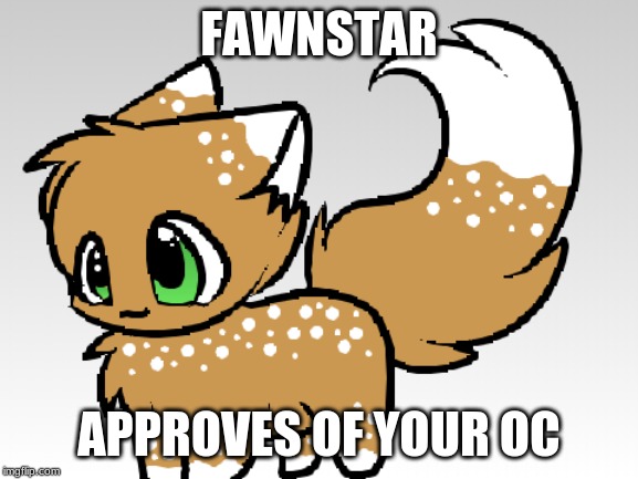 FAWNSTAR APPROVES OF YOUR OC | made w/ Imgflip meme maker