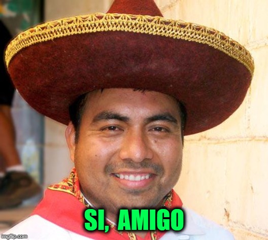 SI,  AMIGO | made w/ Imgflip meme maker