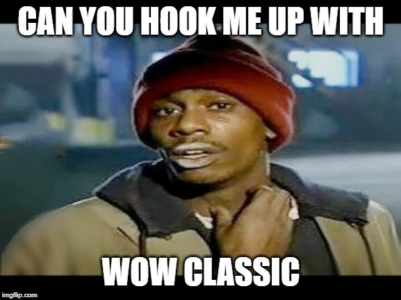 Chapelle crack | CAN YOU HOOK ME UP WITH; WOW CLASSIC | image tagged in chapelle crack | made w/ Imgflip meme maker
