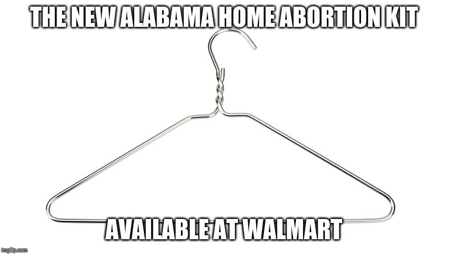 Zionists think banning drugs works too | THE NEW ALABAMA HOME ABORTION KIT; AVAILABLE AT WALMART | image tagged in alt right,zionist,abortion | made w/ Imgflip meme maker