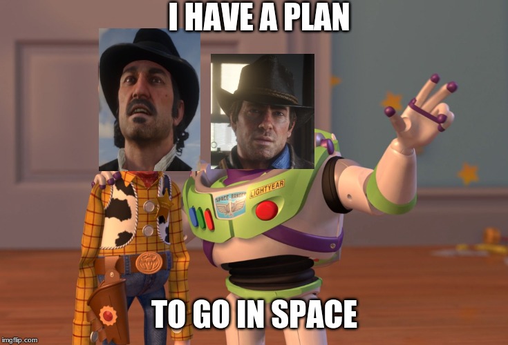 X, X Everywhere | I HAVE A PLAN; TO GO IN SPACE | image tagged in memes,x x everywhere | made w/ Imgflip meme maker