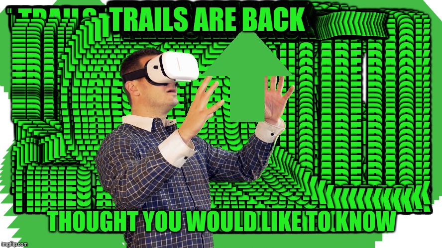 TRAILS ARE BACK THOUGHT YOU WOULD LIKE TO KNOW | made w/ Imgflip meme maker