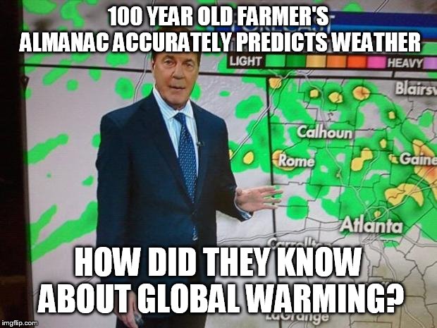 Glenn Burns Weatherman | 100 YEAR OLD FARMER'S ALMANAC ACCURATELY PREDICTS WEATHER; HOW DID THEY KNOW ABOUT GLOBAL WARMING? | image tagged in glenn burns weatherman | made w/ Imgflip meme maker