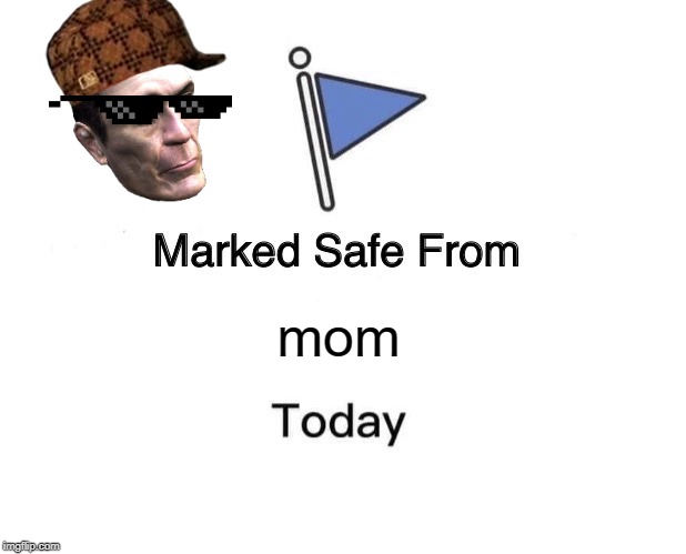 Marked Safe From | mom | image tagged in memes,marked safe from | made w/ Imgflip meme maker