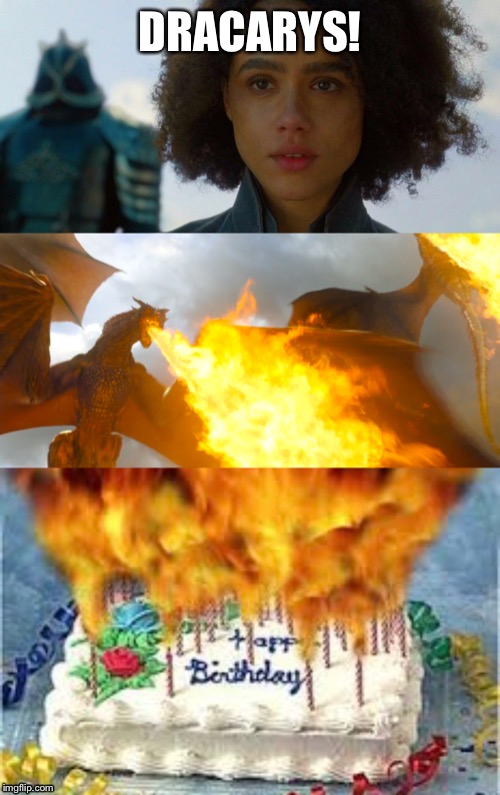 Too many candles | DRACARYS! | image tagged in dracarys,birthday,candles,game of thrones,got,getting old | made w/ Imgflip meme maker