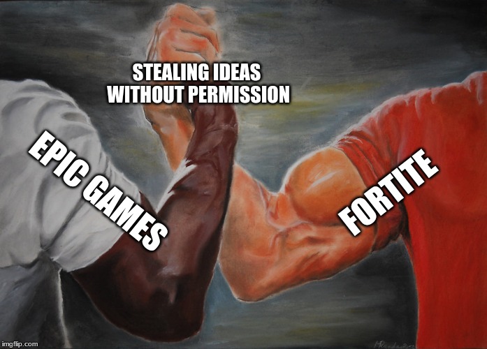 Epic Handshake Meme | STEALING IDEAS WITHOUT PERMISSION; FORTITE; EPIC GAMES | image tagged in epic handshake | made w/ Imgflip meme maker