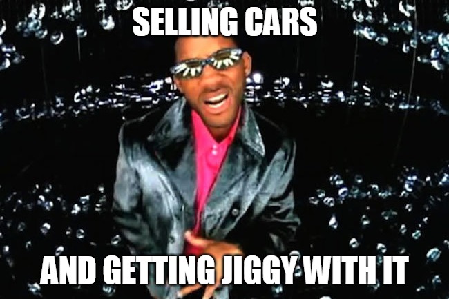 jiggy | SELLING CARS; AND GETTING JIGGY WITH IT | image tagged in jiggy | made w/ Imgflip meme maker
