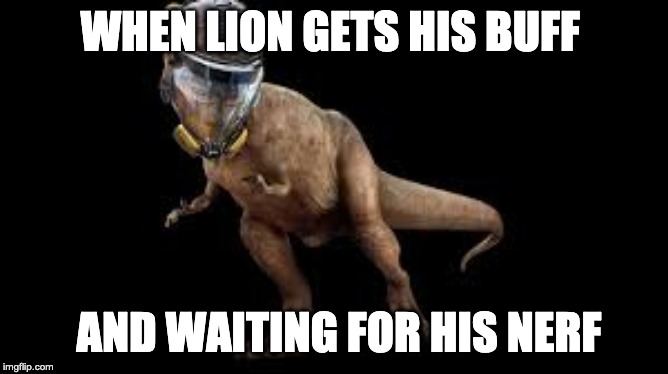 Lion | WHEN LION GETS HIS BUFF; AND WAITING FOR HIS NERF | image tagged in rainbow six siege | made w/ Imgflip meme maker