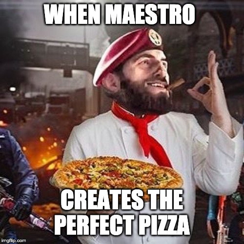 Maestro's free time | WHEN MAESTRO; CREATES THE PERFECT PIZZA | image tagged in rainbow six siege | made w/ Imgflip meme maker